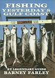 Farley, Barney: Fishing Yesterday's Gulf Coast