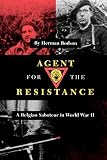 Bodson, Herman: Agent for the Resistance: A Belgian Saboteur in World War II
