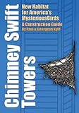 Kyle, Paul D.: Chimney Swift Towers: New Habitat For America's Mysterious Birds A Construction Guide Kyle, Paul D.: Chimney Swift Towers: New Habitat For America's Mysterious Birds A Construction Guide