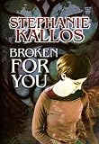 Kallos, Stephanie: Broken for You Kallos, Stephanie: Broken for You