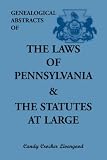 Livengood, Candy: Genealogical Abstracts of the Laws of Pennsylvania & the Statutes at Large Livengood, Candy: Genealogical Abstracts of the Laws of Pennsylvania & the Statutes at Large
