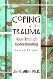 Allen, Jon G.: Coping With Trauma: Hope Through Understanding