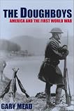 Mead, Gary: The Doughboys: America and the First World War Mead, Gary: The Doughboys: America and the First World War