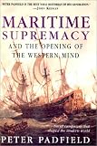 Padfield, Peter: Maritime Supremacy & the Opening of the Western Mind: Naval Campaigns That Shaped the Modern World
