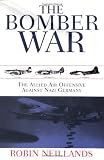Neillands, Robin: The Bomber War: Arthur Harris and the Allied Bomber Offensive, 1939-1945 Neillands, Robin: The Bomber War: Arthur Harris and the Allied Bomber Offensive, 1939-1945