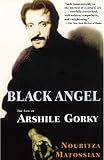 Matossian, Nouritza: Black Angel: The Life of Arshile Gorky
