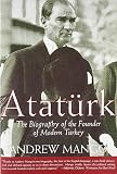 Ataturk: The Biography of the Founder of Modern Turkey (158567334X) by Mango, Andrew Mango, Andrew: Ataturk: The Biography of the Founder of Modern Turkey