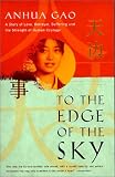 Gao, Anhua: To the Edge of the Sky: A Story of Love, Betrayal, Suffering, and the Strength of Human Courage Gao, Anhua: To the Edge of the Sky: A Story of Love, Betrayal, Suffering, and the Strength of Human Courage