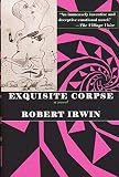 Irwin, Robert: Exquisite Corpse Irwin, Robert: Exquisite Corpse