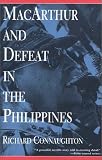 Connaughton, Richard: MacArthur and Defeat in the Philippines