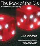 Rhinehart, Luke: The Book of the Die: A Handbook of Dice Living Rhinehart, Luke: The Book of the Die: A Handbook of Dice Living