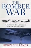 Neillands, Robin: The Bomber War Neillands, Robin: The Bomber War