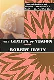 Irwin, Robert: The Limits of Vision Irwin, Robert: The Limits of Vision
