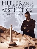 Spotts, Frederick: Hitler and the Power of Aesthetics