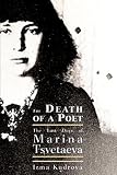 Kudrova, Irma: Death Of A Poet: The Last Days Of Marina Tsvetaeva