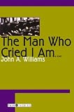 Williams, John A.: Man Who Cried I Am
