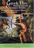 Mayor, Adrienne: Greek Fire, Poison Arrows and Scorpion Bombs: Biological and Chemical Warfare in the Ancient World Mayor, Adrienne: Greek Fire, Poison Arrows and Scorpion Bombs: Biological and Chemical Warfare in the Ancient World