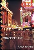 Oakes, Andy: Dragon's Eye: A Chinese Noir
