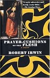 Irwin, Robert: Prayer-cushions Of The Flesh Irwin, Robert: Prayer-cushions Of The Flesh