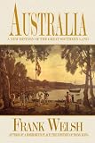 Welsh, Frank: Australia: A New History Of the Great Southern Land