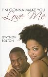 Bolton, Gwyneth: I'm Gonna Make You Love Me Bolton, Gwyneth: I'm Gonna Make You Love Me