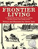 Tunis, Edwin: Frontier Living: An Illustrated Guide to Pioneer Life in America Tunis, Edwin: Frontier Living: An Illustrated Guide to Pioneer Life in America