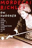 Richler, Mordecai: On Snooker: The Game and the Characters Who Play It