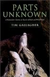 Gallagher, Tim: Parts Unknown: A Naturalist's Journey in Search of Birds and Wild Places
