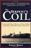 Mowat, Farley: The Serpent's Coil: An Incredible Story of Hurricane-Battered Ships and the Heroic Men Who Fought to Save Them Mowat, Farley: The Serpent's Coil: An Incredible Story of Hurricane-Battered Ships and the Heroic Men Who Fought to Save Them