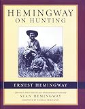 Hemingway, Ernest: Hemingway on Hunting Hemingway, Ernest: Hemingway on Hunting