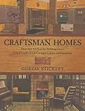 Stickley, Gustav: Craftsman Homes: More Than 40 Plans for Building Classic Arts & Crafts-Style Cottages, Cabins and Bungalows