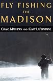Lafontaine, Gary: Fly Fishing the Madison