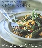 Gayler, Paul: A Passion for Vegetables Gayler, Paul: A Passion for Vegetables