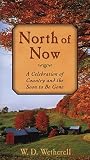 Wetherell, W.D.: North of Now: A Celebration of Country and the Soon to Be Gone Wetherell, W.D.: North of Now: A Celebration of Country and the Soon to Be Gone