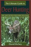 Richey, David: The Ultimate Guide to Deer Hunting : Tips and Tactics for Every Situation