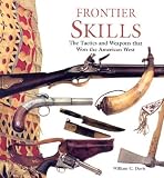 Davis, William: Frontier Skills: The Tactics and Weapons That Won the American West