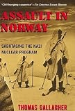 Gallagher, Thomas Michael: Assault in Norway: Sabotaging the Nazi Nuclear Bomb