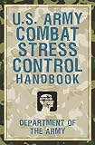 Department of the Army Staff: U. S. Army Combat Stress Control Handbook