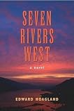 Hoagland, Edward: Seven Rivers West : A Novel Hoagland, Edward: Seven Rivers West : A Novel