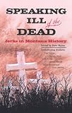 Axline, Jon: Speaking Ill of the Dead : Jerks in Montana History