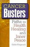Fitzgerald, Eddie: Cancer Busters: Paths to Health, Healing & Inner Peace
