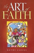 The Art of Faith by Kathy Coffey