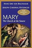 Benedict: Mary: The Church at the Source Benedict: Mary: The Church at the Source