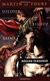 Pernoud, Regine: Martin of Tours: Soldier, Bishop, Saint