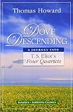 Howard, Thomas: Dove Descending: A Journey into T.S. Eliot's Four Quartets