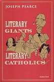 Pearce, Joseph: Literary Giants, Literary Catholics Pearce, Joseph: Literary Giants, Literary Catholics