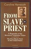 Hemsath, Caroline: From Slave to Priest: A Biography of the Reverend Augustine Tolton (1854 - 1897)  First Black American Priest of the United States