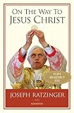Ratzinger, Joseph: On the Way to Jesus Christ