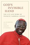 Arinze, Francis A.: God's Invisible Hand: The Life and Works of Francis Cardinal Arinze Arinze, Francis A.: God's Invisible Hand: The Life and Works of Francis Cardinal Arinze