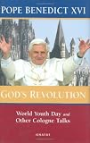 Benedict, Pope, XVI: God's Revolution: World Youth Day and Other Cologne Talks Benedict, Pope, XVI: God's Revolution: World Youth Day and Other Cologne Talks